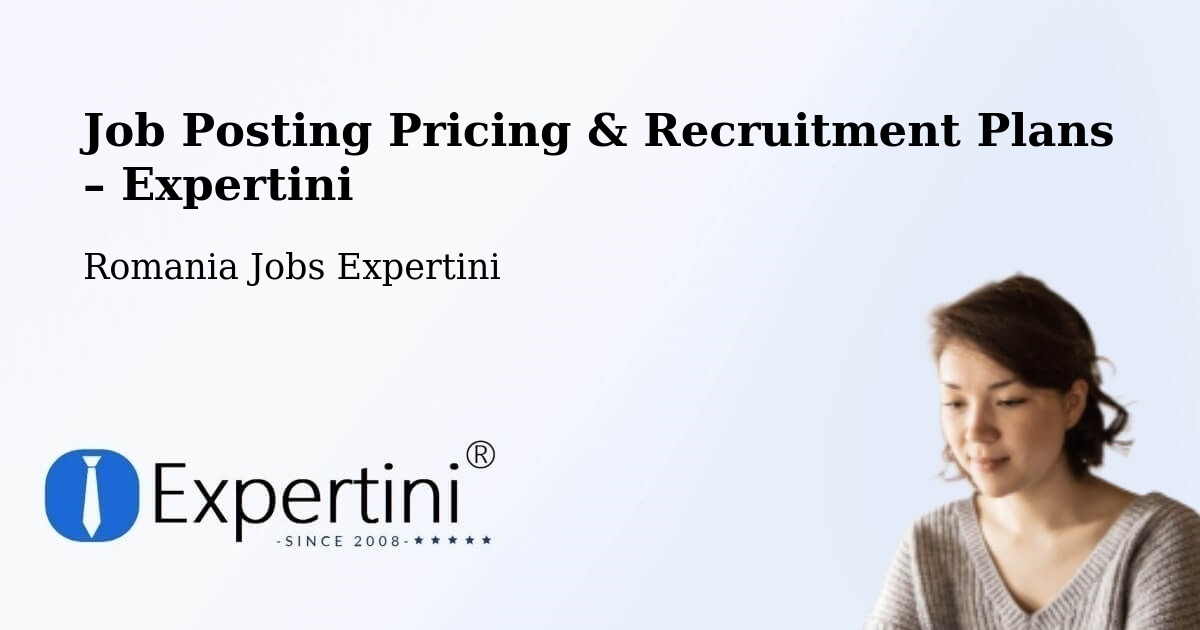 Job Posting Pricing & Recruitment Plans – Comuna Valea Chioarului - Comuna Valea Chioarului, Romania Jobs Expertini